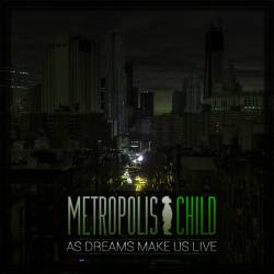 Metropolis Child : As Dreams Make Us Live
